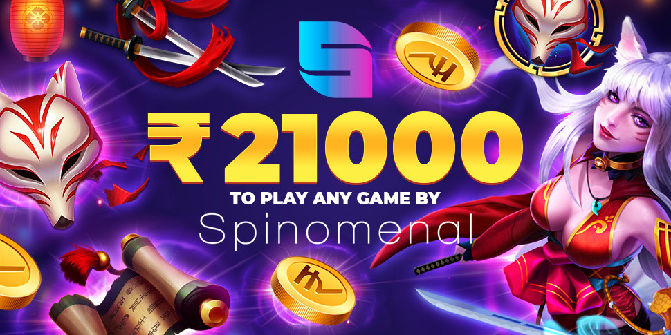 21000 INR to play any Spinomenal game